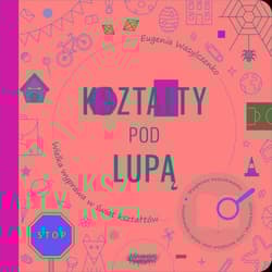 Kształty pod lupą Wielka wyprawa w świat kształtów - Eugenia Wasylczenko