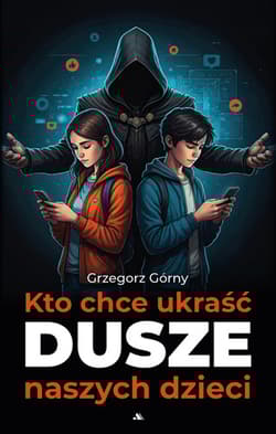 Kto chce ukraść dusze naszych dzieci - Górny Grzegorz