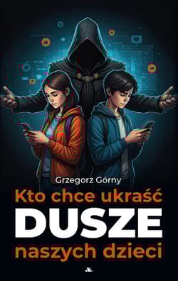 Kto chce ukraść dusze naszych dzieci - Górny Grzegorz