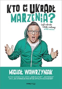Kto Ci ukradł marzenia? Czyli autorska metoda realizacji #1000marzeń - Michał Wawrzyniak