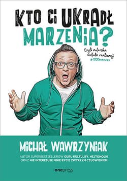 Kto Ci ukradł marzenia? Czyli autorska metoda realizacji #1000marzeń - Michał Wawrzyniak