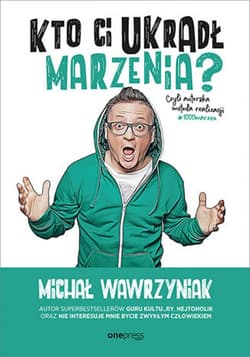 Kto Ci ukradł marzenia? Czyli autorska metoda realizacji #1000marzeń - ebook - Michał Wawrzyniak