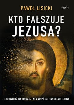 Kto fałszuje Jezusa? - ebook - Paweł  Lisicki