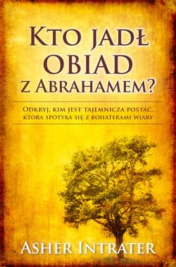 Kto jadł obiad z Abrahamem Odkryj, kim jest tajemnicza postać, która spotyka się z bohaterami wiary