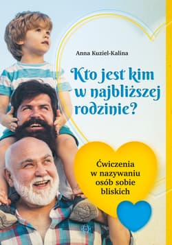 Kto jest kim w najbliższej rodzinie? Ćwiczenia w nazywaniu osób sobie bliskich - Anna Kuziel-Kalina