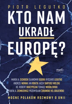 Kto nam ukradł Europę Mocne Polaków rozmowy o Unii - Piotr Legutko