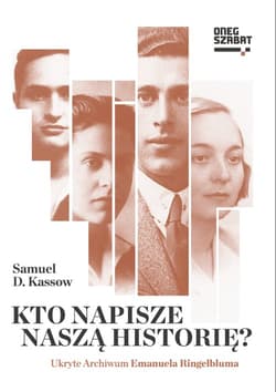 Kto napisze naszą historię? Ukryte Archiwum Emanuela Ringelbluma