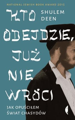 Kto odejdzie, już nie wróci Jak opuściłem świat chasydów - Shulem Deen
