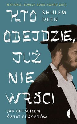 Kto odejdzie, już nie wróci Jak opuściłem świat chasydów - Shulem Deen