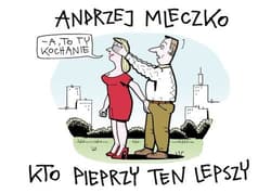 Kto pieprzy ten lepszy - Andrzej Mleczko