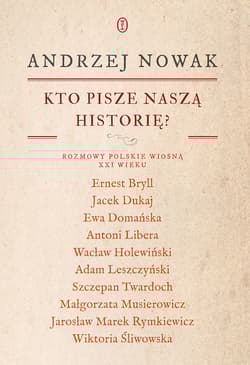 Kto pisze naszą historię? Rozmowy polskie wiosną XXI wieku - Andrzej Nowak