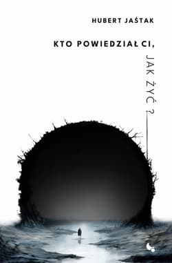 Kto powiedział Ci jak żyć? - Hubert Jaśtak