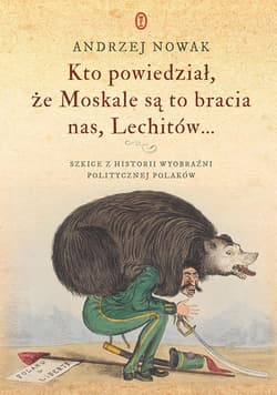 Kto powiedział że Moskale są to bracia nas, Lechitów... - Andrzej Nowak
