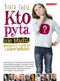 Kto pyta, nie błądzi Rozmowy wielkich i niewielkich