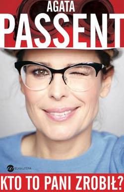 Kto to pani zrobił? - Agata Passent