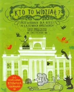 Kto to widział? Przewodnik dla dzieci po Łazienkach Królewskich - Izabela  Koczkodaj