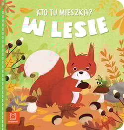 Kto tu mieszka? W lesie - Anna Podgórska