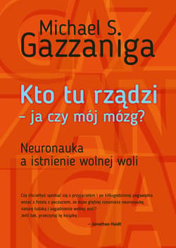 Kto tu rządzi - ja czy mój mózg? - ebook - Gazzaniga Michael S.