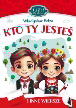 Kto Ty jesteś i inne wiersze. Klasycy dla dzieci - Bełza Władysław