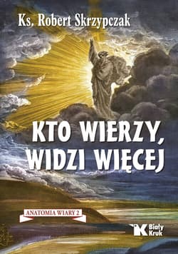 Kto wierzy, widzi więcej. Anatomia wiary 2 - Robert Skrzypczak