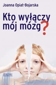 Kto wyłączy mój mózg? - ebook - Joanna Opiat-Bojarska
