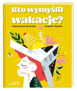 Kto wymyślił wakacje? - Katarzyna Sowula