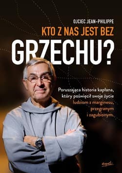 Kto z nas jest bez grzechu? Poruszająca historia kapłana, który poświęcił swoje życie ludziom z marginesu, przegranym i zagubion