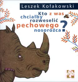 Kto z was chciałby rozweselić pechowego nosorożca? - Leszek Kołakowski