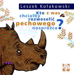Kto z was chciałby rozweselić pechowego nosorożca? - Leszek Kołakowski