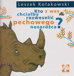 Kto z was chciałby rozweselić pechowego nosorożca? - Leszek Kołakowski
