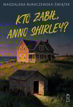 Kto zabił, Anno Shirley? - Magdalena Buraczewska-Świątek