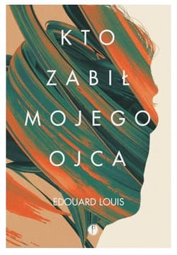 Kto zabił mojego ojca - Edouard Louis