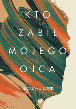 Kto zabił mojego ojca - Edouard Louis