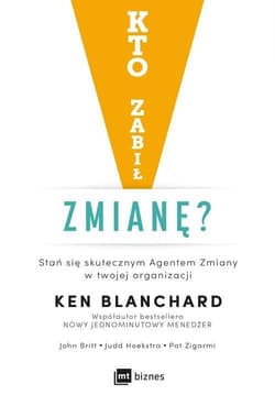 Kto zabił zmianę? Stań się skutecznym Agentem Zmiany w twojej organizacji - Pat Zigarmi