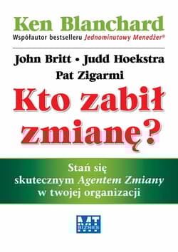 Kto zabił zmianę? Stań się skutecznym Agentem Zmiany w twojej organizacji - Britt John, Hoekstra Judd