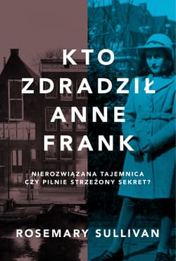 Kto zdradził Anne Frank - Rosemary Sullivan