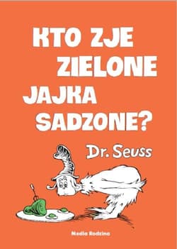 Kto zje zielone jajka sadzone? - Theodor Seuss Geisel