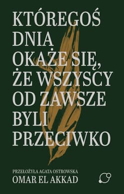 Któregoś dnia okaże się, że wszyscy od zawsze byli przeciwko - El Akkad Omar