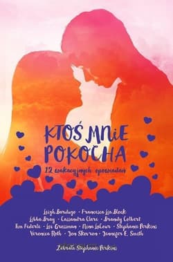 Ktoś mnie pokocha. 12 wakacyjnych opowiadań - Opracowanie Zbiorowe, zebrała Stephanie Perkins