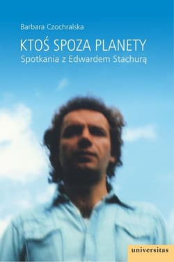 Ktoś spoza planety Spotkania z Edwardem Stachurą