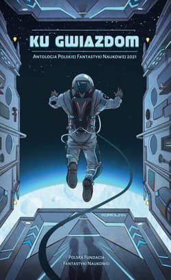 Ku Gwiazdom - ebook - Andrzej Zimniak, Marcin  Kowalczyk, Marcin Sergiusz  Przybyłek, Dorota Dobrzyńska, Marta Kładź-Kocot, Gunia Wojciech, Bartek  Biedrzycki, Grzegorz Brona, Łukasz Marek Fiema, Adam Groth, Michał Kłodawski, Marta Magdalena Lasik, Mikołaj Maria Manicki, Marcin Mazur, Kamil Muzyka, Grzegorz Rogaczewski