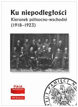 Ku niepodległości Kierunek północno-wschodni (1918-1923) - Opracowanie Zbiorowe