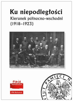 Ku niepodległości Kierunek północno-wschodni (1918-1923) - Opracowanie Zbiorowe