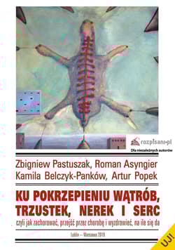 Ku pokrzepieniu wątrób, trzustek, nerek i serc czyli jak zachorować, przejść przez chorobę i wyzdrowieć, na ile się da - Asyngier Roman, Belczyk-Kanków Kamila, Popek Artur