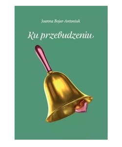 Ku przebudzeniu - Joanna Bojar-Antoniuk