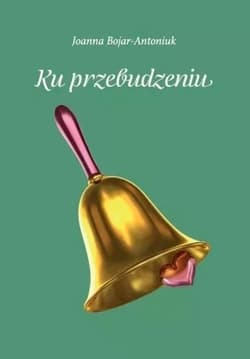 Ku przebudzeniu - Joanna Bojar-Antoniuk