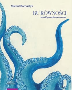 Ku równości Inność pomyślana na nowo - Bomastyk Michał