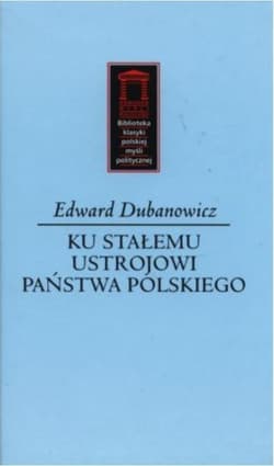 Ku stałemu ustrojowi państwa polskiego - Edward Dubanowicz