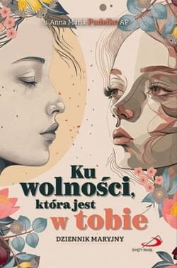 Ku wolności, która jest w tobie - . Anna Maria Pudełko AP
