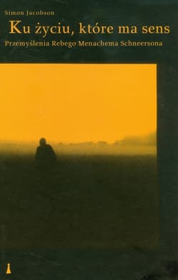 Ku życiu, które ma sens Przemyślenia Rebego Menachema Schneersona